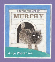 Title: A Day in the Life of Murphy, Author: Alice Provensen