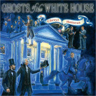 Title: Ghosts of the White House, Author: Cheryl Harness