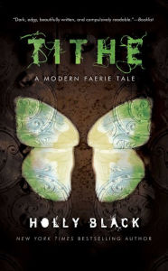 Title: Tithe (Modern Tale of Faerie Series #1), Author: Holly Black