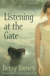 Title: Listening at the Gate (The Seeker Chronicles Series), Author: Betsy James