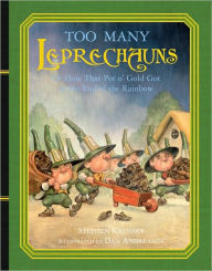 Title: Too Many Leprechauns: Or How That Pot o' Gold Got to the End of the Rainbow, Author: Stephen Krensky