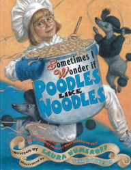 Title: Sometimes I Wonder If Poodles Like Noodles, Author: Laura Numeroff