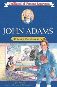 Title: John Adams: Young Revolutionary (Childhood of Famous Americans Series), Author: Jan Adkins