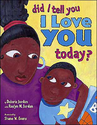 Did I Tell You I Love You Today? by Deloris Jordan, Shane W. Evans ...