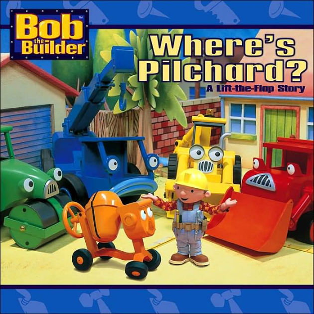 Where's Pilchard?: A Lift-the Flap Story (Bob the Builder Series) by ...