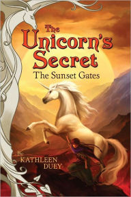 Title: The Sunset Gates (Unicorn's Secret Series #5), Author: Kathleen Duey