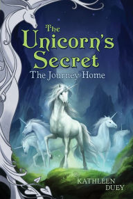 Title: The Journey Home (Unicorn's Secret Series #8), Author: Kathleen Duey