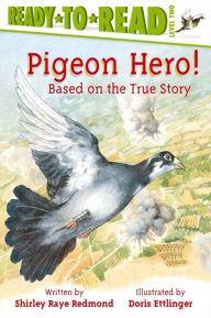 Title: Pigeon Hero!: Based on the True Story (Ready-to-Read Series: Level 2), Author: Shirley  Raye Redmond