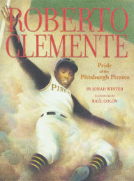 Title: Roberto Clemente: Pride of the Pittsburgh Pirates, Author: Jonah Winter