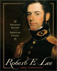 Title: Robert E. Lee: Virginian Soldier, American Citizen, Author: James I. Robertson Jr.