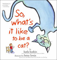 Title: So, What's It Like to Be a Cat?, Author: Karla Kuskin