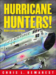 Title: Hurricane Hunters!: Riders on the Storm, Author: Chris L. Demarest