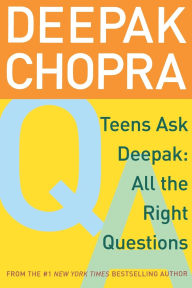 Title: Teens Ask Deepak: All the Right Questions, Author: Deepak Chopra