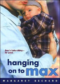 Title: Hanging on to Max, Author: Margaret Bechard