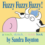 Title: Fuzzy Fuzzy Fuzzy!: A Touch, Skritch, & Tickle Book, Author: Sandra Boynton