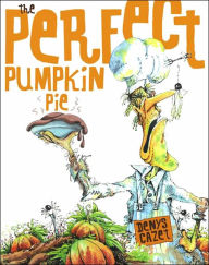 Title: Perfect Pumpkin Pie, Author: Denys Cazet