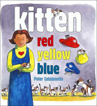 Title: Kitten Red, Yellow, Blue, Author: Peter Catalanotto
