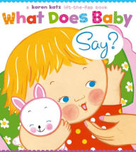 Title: What Does Baby Say?: A Lift-the-Flap Book, Author: Karen Katz