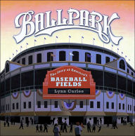 Title: Ballpark: The Story of America's Baseball Fields, Author: Lynn Curlee
