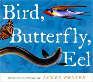 Title: Bird, Butterfly, Eel, Author: James Prosek