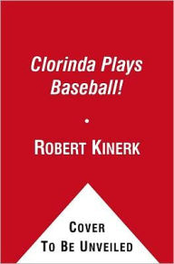 Title: Clorinda Plays Baseball!, Author: Robert Kinerk