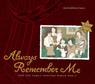 Title: Always Remember Me: How One Family Survived World War II, Author: Marisabina Russo