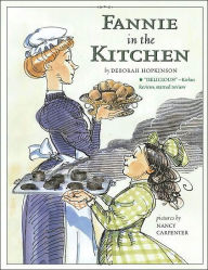 Title: Fannie in the Kitchen: The Whole Story from Soup to Nuts of How Fannie Farmer Invented Recipes with Precise Measurements, Author: Deborah Hopkinson