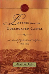 Title: Letters from the Corrugated Castle: A Novel of Gold Rush California, 1850-1852, Author: Joan W. Blos