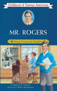 Title: Mr. Rogers: Young Friend and Neighbor, Author: George E. Stanley