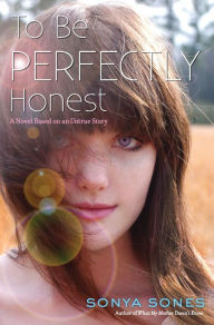 Title: To Be Perfectly Honest: A Novel Based on an Untrue Story, Author: Sonya Sones