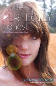 Title: To Be Perfectly Honest: A Novel Based on an Untrue Story, Author: Sonya Sones