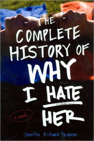 Title: The Complete History of Why I Hate Her, Author: Jennifer Richard Jacobson