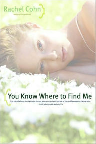 Title: You Know Where to Find Me, Author: Rachel Cohn