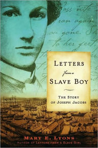 Title: Letters from a Slave Boy: The Story of Joseph Jacobs, Author: Mary E. Lyons