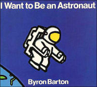 Title: I Want to Be an Astronaut, Author: Byron Barton