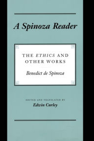 Title: A Spinoza Reader: The Ethics and Other Works / Edition 1, Author: Benedict de Spinoza