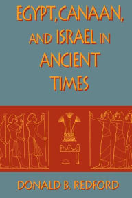 Title: Egypt, Canaan, and Israel in Ancient Times / Edition 1, Author: Donald B. Redford