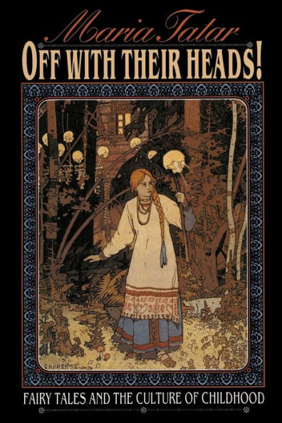 Off with Their Heads!: Fairy Tales and the Culture of Childhood / Edition 1