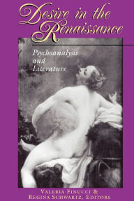 Title: Desire in the Renaissance: Psychoanalysis and Literature, Author: Valeria Finucci
