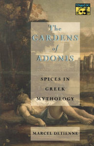 Title: The Gardens of Adonis: Spices in Greek Mythology - Second Edition, Author: Marcel Detienne