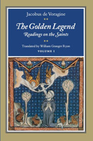 Title: The Golden Legend, Volume I: Readings on the Saints / Edition 1, Author: Jacobus de Voragine