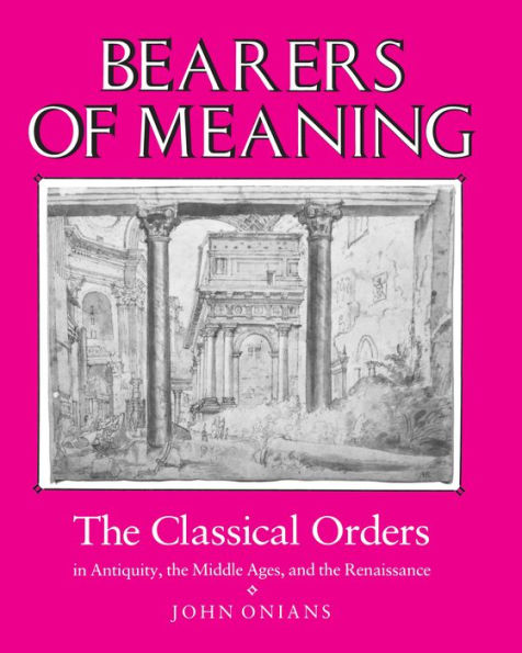 Bearers of Meaning: the Classical Orders Antiquity, Middle Ages, and Renaissance