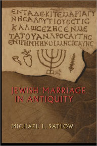 Title: Jewish Marriage in Antiquity, Author: Michael L. Satlow