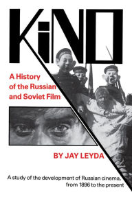 Title: Kino: A History of the Russian and Soviet Film, With a New Postscript and a Filmography Brought up to the Present / Edition 3, Author: Jay Leyda
