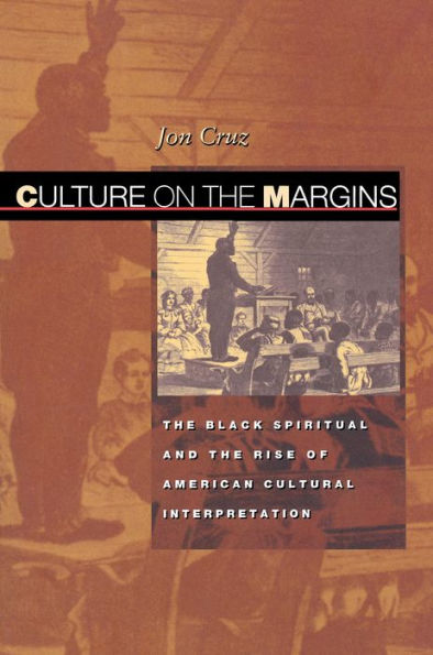Culture on the Margins: The Black Spiritual and the Rise of American Cultural Interpretation