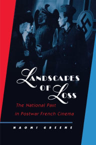 Title: Landscapes of Loss: The National Past in Postwar French Cinema, Author: Naomi Greene