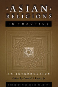Title: Asian Religions in Practice: An Introduction / Edition 1, Author: Donald S. Lopez Jr.