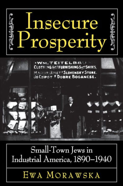 Insecure Prosperity: Small-Town Jews Industrial America, 1890-1940