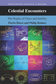 Title: Celestial Encounters: The Origins of Chaos and Stability / Edition 1, Author: Florin Diacu