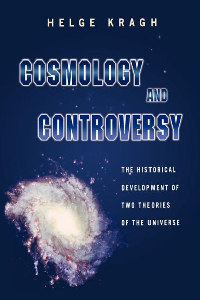 Cosmology and Controversy: The Historical Development of Two Theories of the Universe / Edition 1